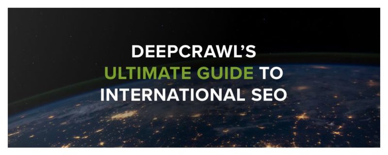 DeepCrawl's Ultimate Guide to International SEO