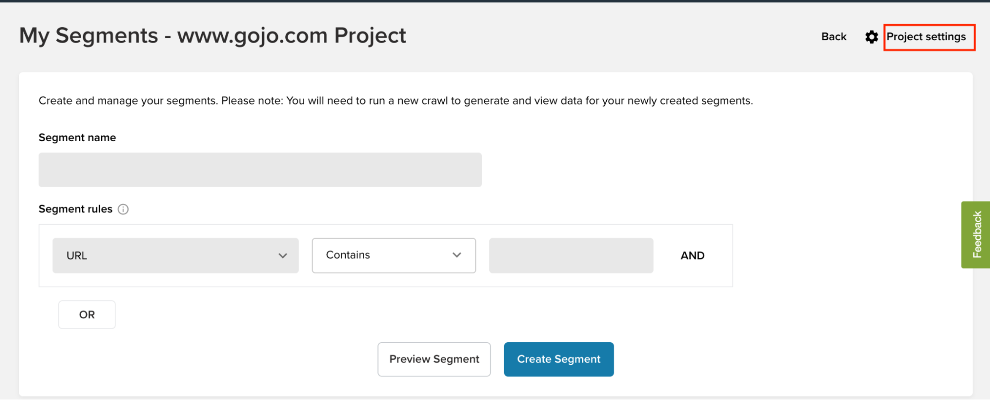 Run a crawl with your new segments added by navigating to Deepcrawl's Project Settings tab