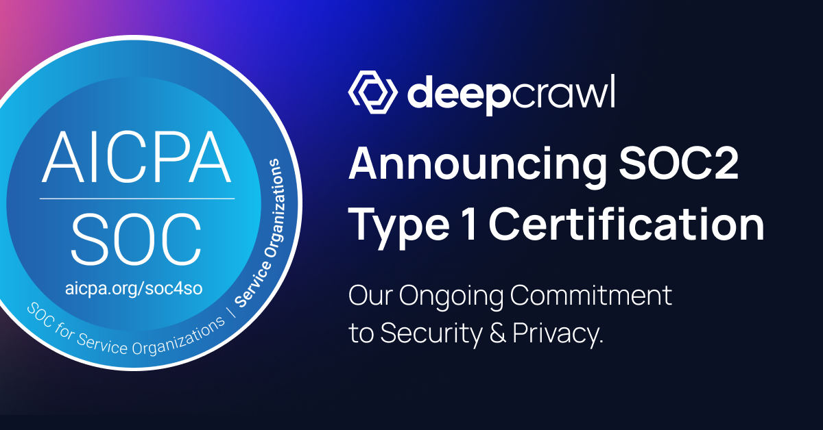 Deepcrawl announces SOC2 Type 1 compliance for data security and privacy
