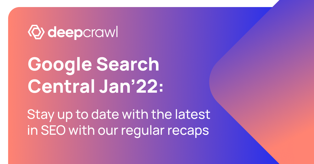 Deepcrawl's notes from Google's SEO Office Hours - early January 2022