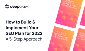 A 5 Step Approach to Creating Your 2022 SEO Plan