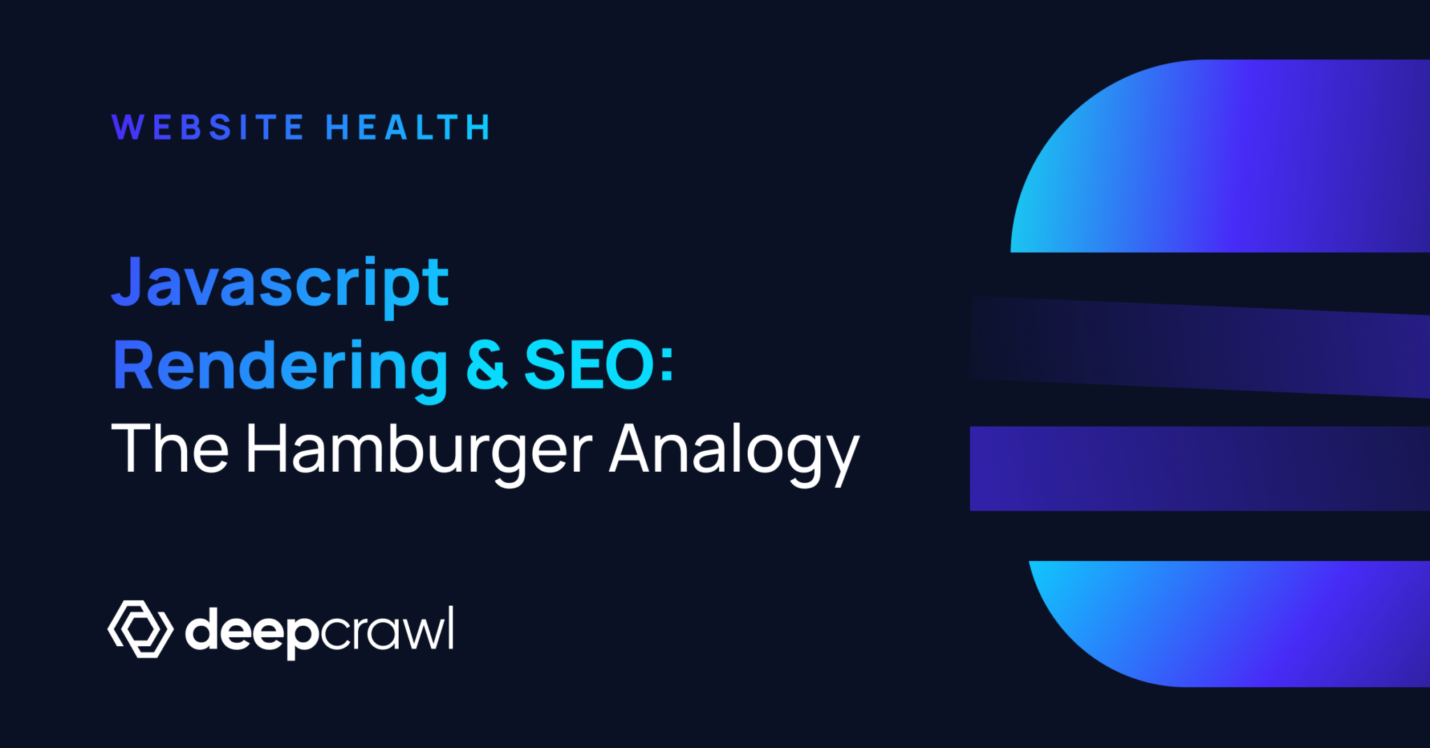 Article: How does Javascript rendering impact SEO? Consider the Hamburger Analogy.