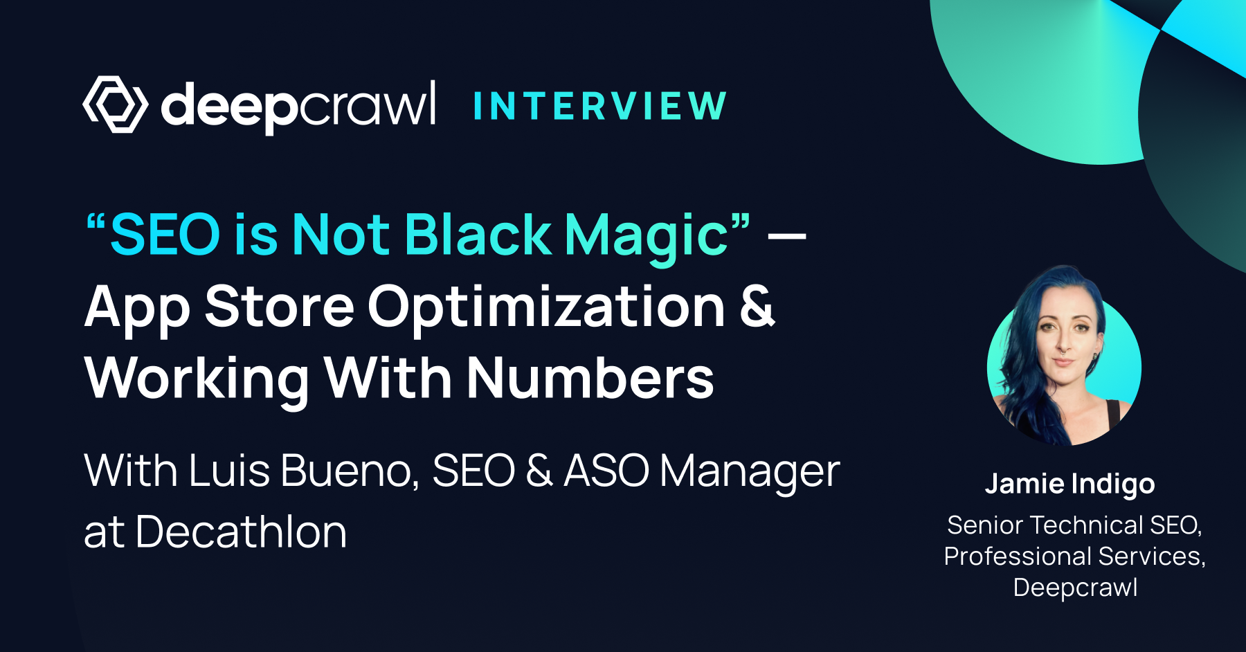 SEO Interview Series by Deepcrawl — discussing App Store Optimization, ASO, and working with numbers as an SEO with Luis Bueno