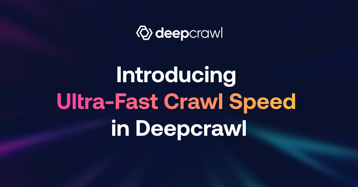 New Ultra Fast Crawl Speeds and Crawler Enhancements in Deepcrawl