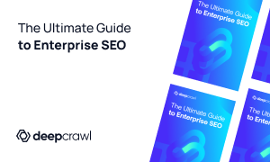 Ultimate Guide to Enterprise SEO from Deepcrawl