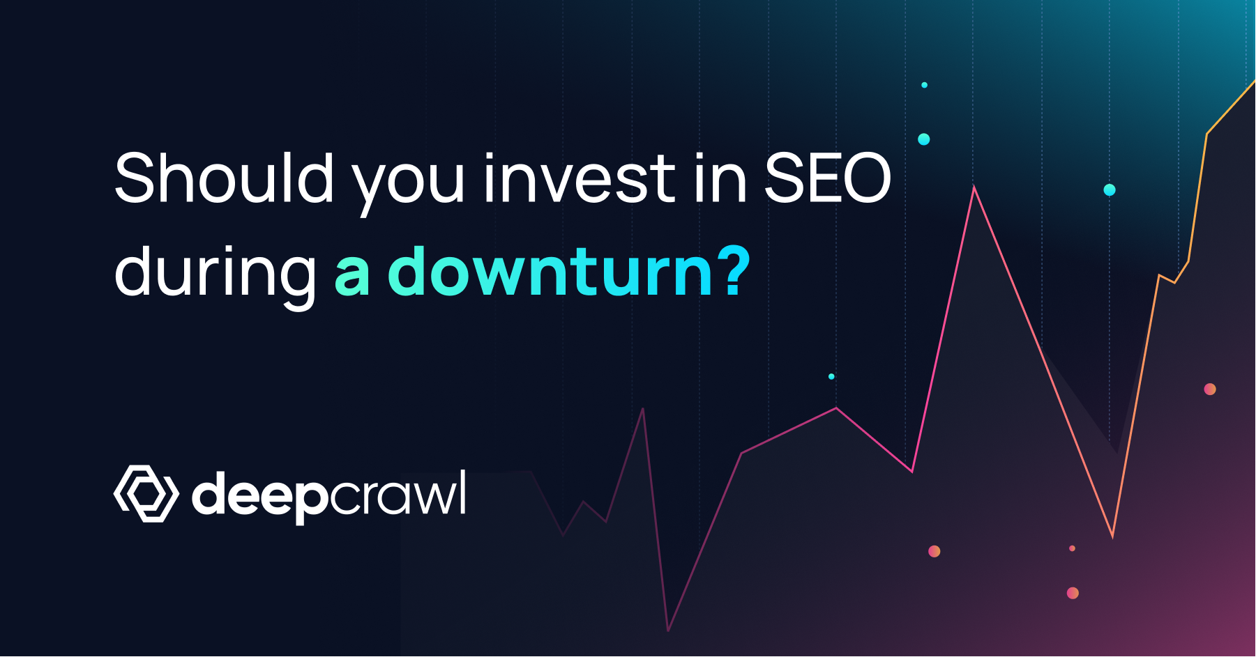 Should you still invest in SEO during an economic downturn or recession?